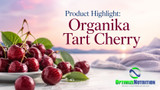 Product Highlight: Organika Tart Cherry 