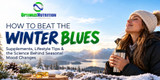How to Beat the Winter Blues: Supplements, Lifestyle Tips & the Science Behind Seasonal Mood Changes