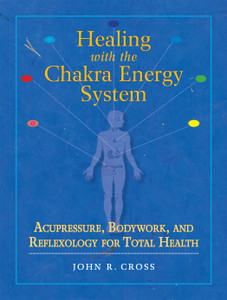 Healing with the Chakra Energy System Healing with the Chakra Energy System