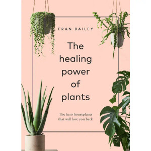 the Healing Power of Plants By Fran Bailey the Healing Power of Plants By Fran Bailey