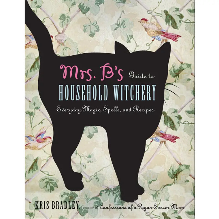 Mrs. B's Guide to Household Witchery