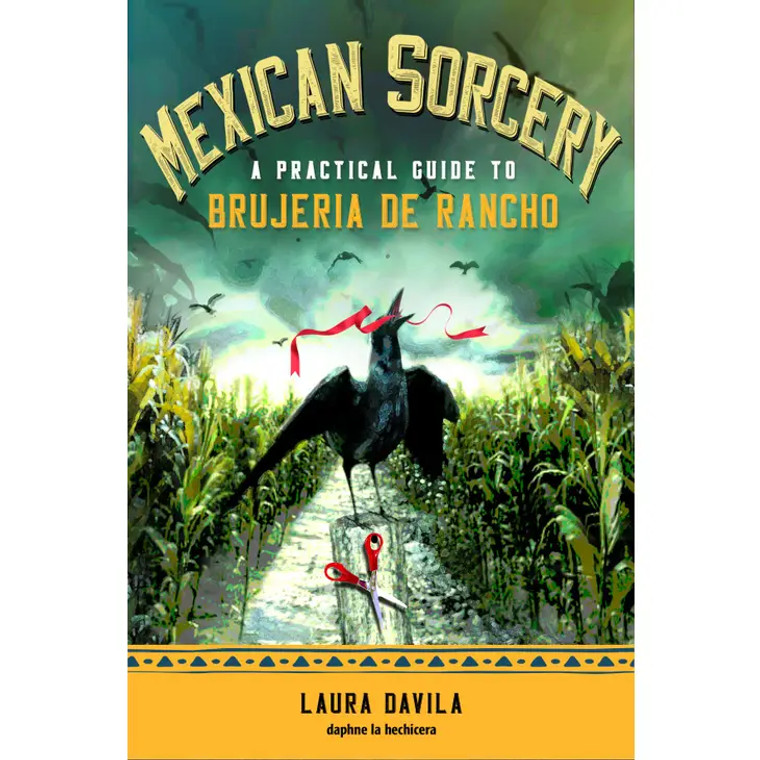 Mexican Sorcery: A Practical Guide to Brujeria de Rancho