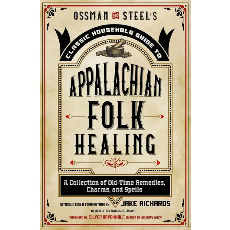 Ossman & Steel's Classic Household Guide to Appalachian Folk Healing