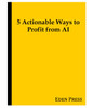 5 Actionable Ways to Profit from AI