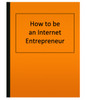 How to be an Internet Entrepreneur (eBook)