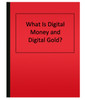 What Is Digital Money and Digital Gold? (eBook)