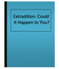 Extradition: Could It Happen to You? (eBook)