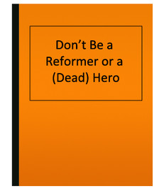 Don’t Be a Reformer or a (Dead) Hero (eBook)
