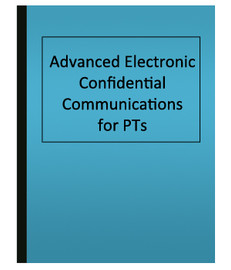 Advanced Electronic Confidential Communications for PTs (eBook)