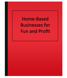 Home-Based Businesses for Fun and Profit (eBook)