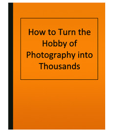 How to Turn the Hobby of Photography into Thousands (eBook)