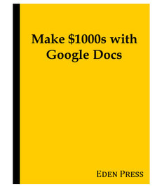 Make $1000s with Google Docs (eBook)