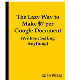 The Lazy Way to Make $7 per Google Document (Without Selling Anything!)