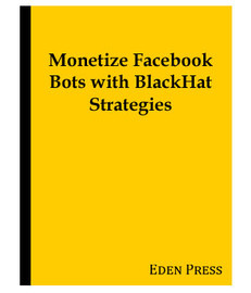 Monetize Facebook Bots with BlackHat Strategies (eBook)