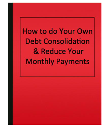 How to do Your Own Debt Consolidation & Reduce Your Monthly Payments