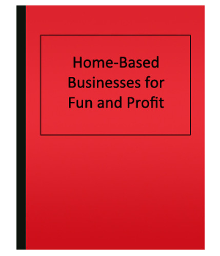 Home-Based Businesses for Fun and Profit