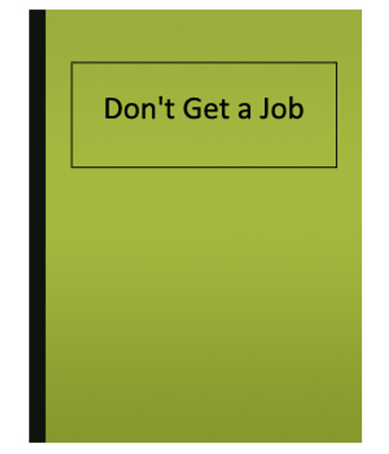 Don't Get a Job
