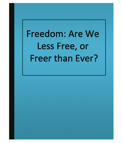 Freedom: Are We Less Free, or Freer than Ever?