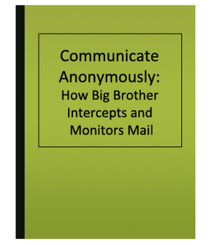 Communicate Anonymously: How Big Brother Intercepts and Monitors Mail