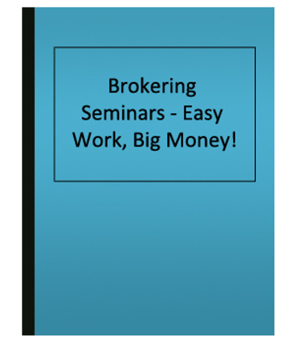 Brokering Seminars - Easy Work, Big Money! (eBook)