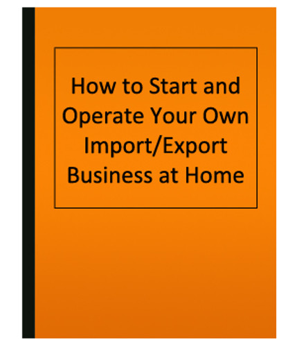 How to Start and Operate Your Own Import/Export Business at Home (eBook)