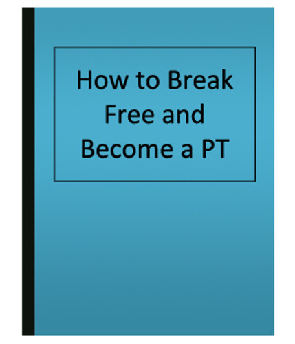 How to Break Free and Become a PT (eBook)