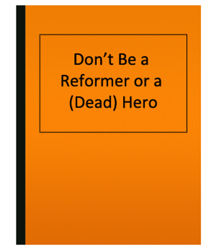 Don’t Be a Reformer or a (Dead) Hero (eBook)