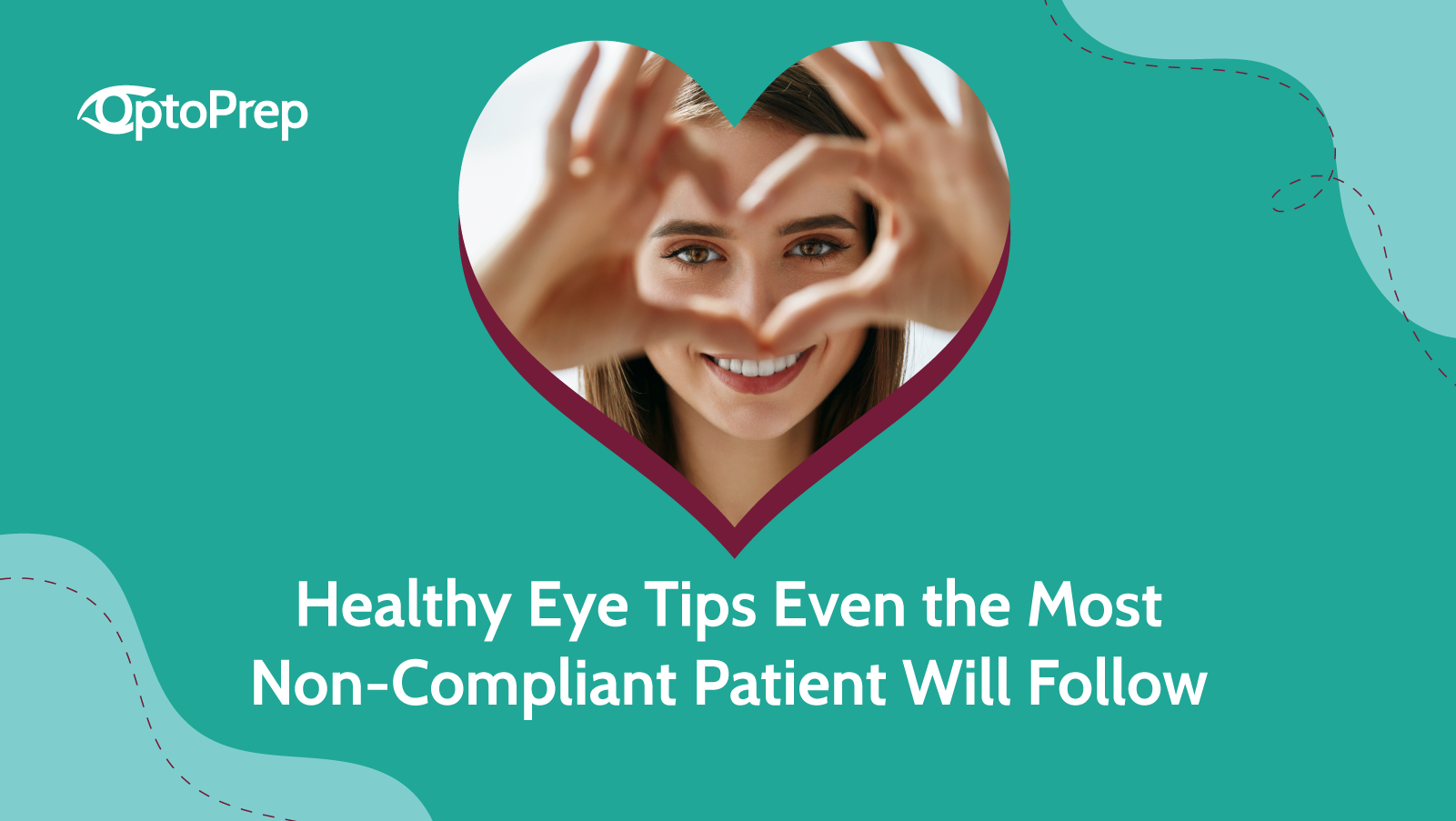Healthy Eye Tips Even The Most Non-Compliant Patient Will Follow