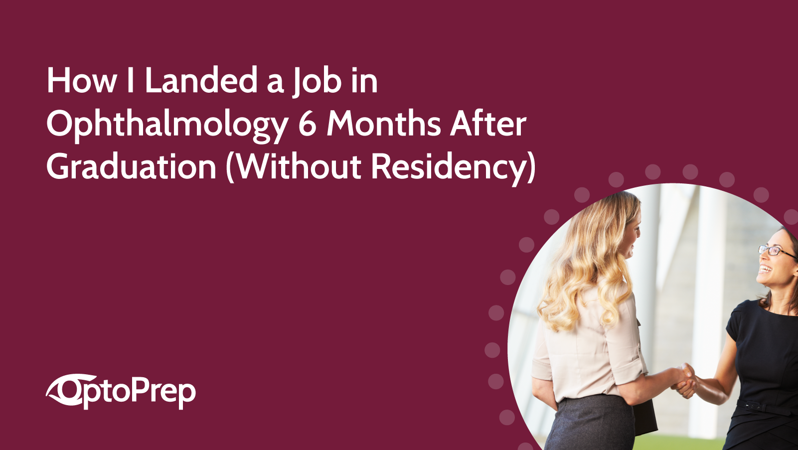 How I Landed a Job in Ophthalmology 6 Months After Graduation (Without Residency)