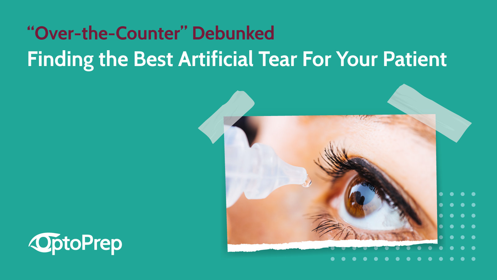 “Over-the-Counter” Debunked: Finding the Best Artificial Tear For Your Patient