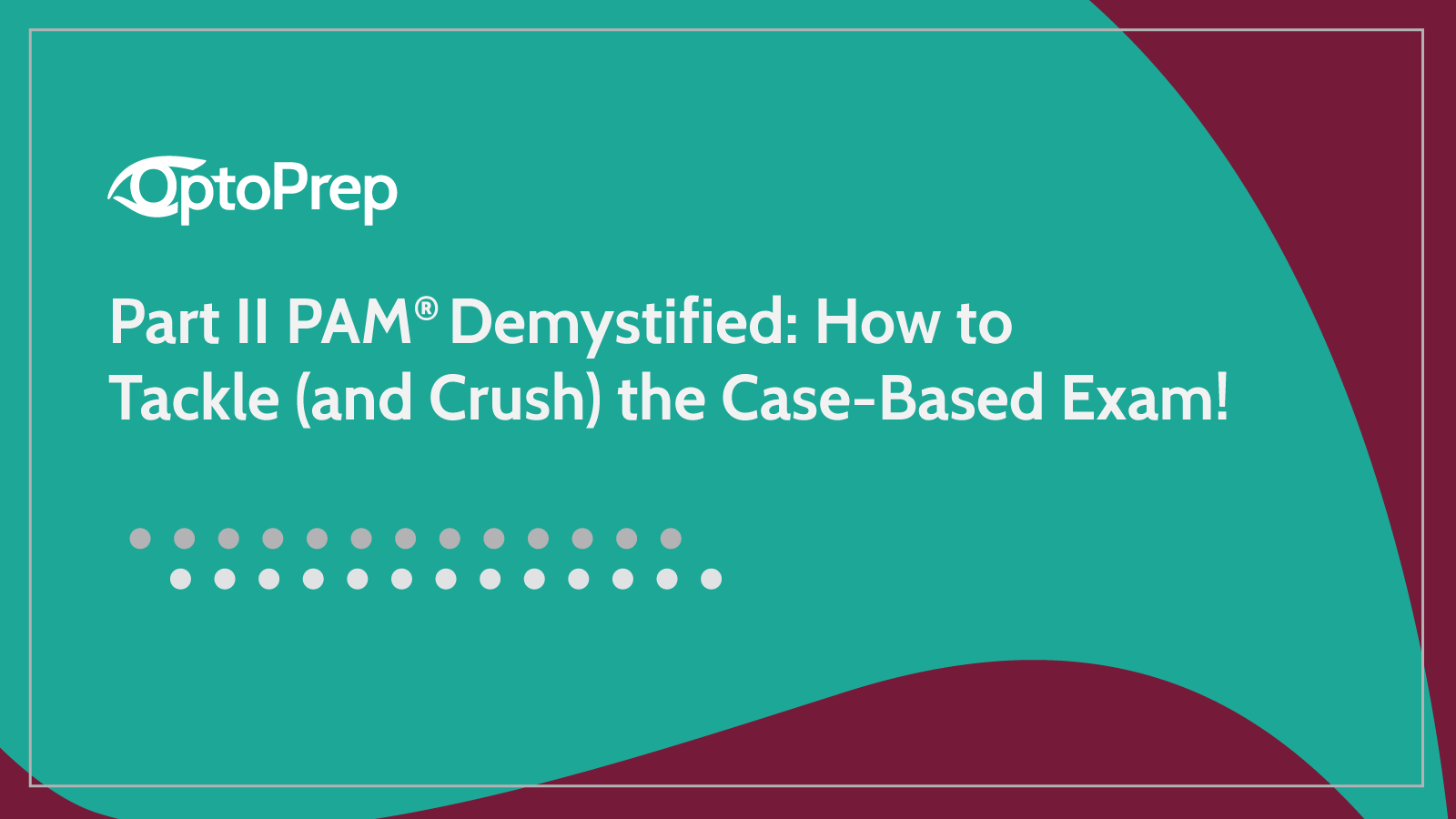 PAM® Demystified: How to Tackle (and Crush) the Case-Based Exam!