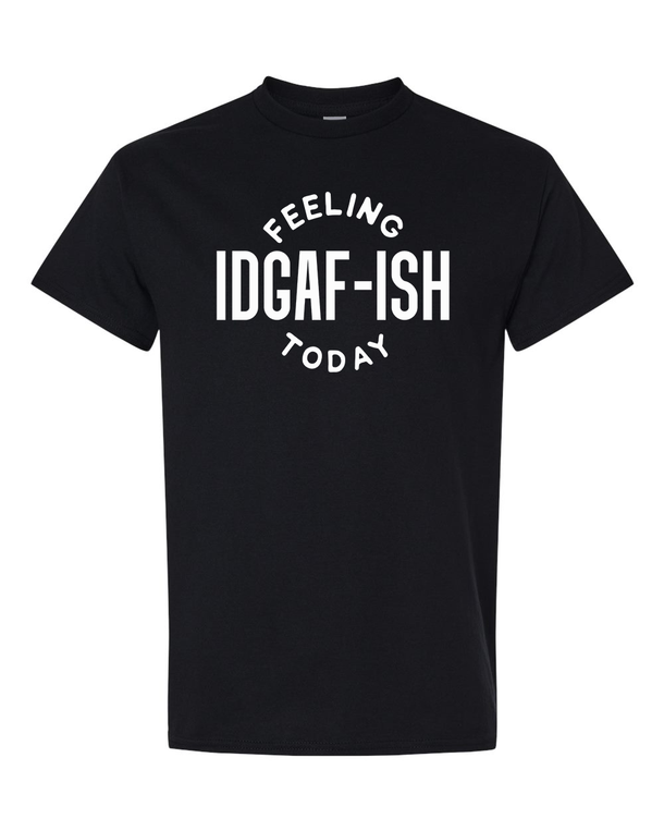 Feeling IDGAF-ish Today