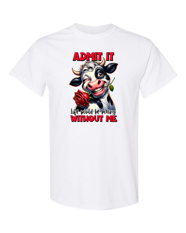 Admit It Life Would Be Boring Without Me