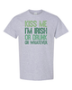 Kiss Me I'm Irish Or Drunk Or Whatever