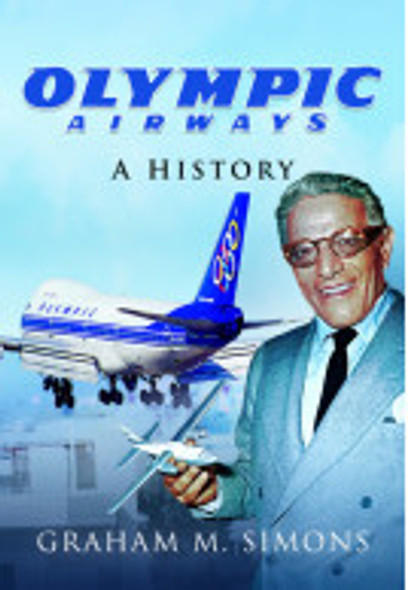 9781473883536 | Pen & Sword Aviation Books | Olympic Airways - A History - by Graham Simons