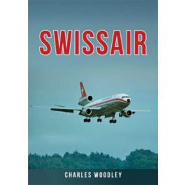 9781398113213 | Amberley Publishing Books | Swissair - An Illustrated History - Charles Woodley