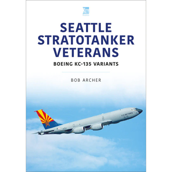 KB0270 | Key Publishing Books | Seattle Stratotankers Veterans: Boeing KC-135