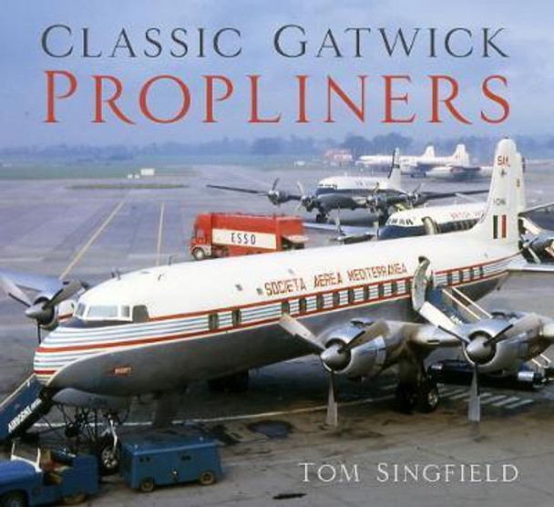 9780750989220 | Miscellaneous Books | Classic Gatwick Propliners - Tom Singfield