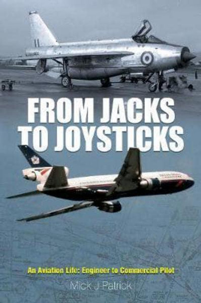 9781526712851 | Airlife Publishing Books | From Jacks to Joysticks - Engineer to Commercial Pilot by Mick J. Patrick