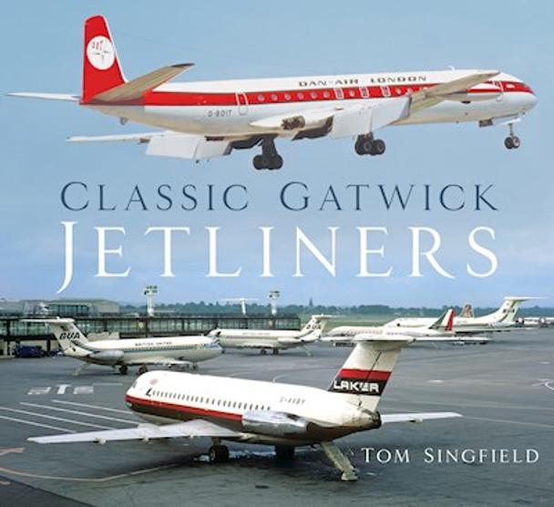 9780750994248 | Books | Classic Gatwick Jetliners - Tom Singfield