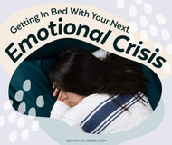 Getting In Bed With Your Next Emotional Crisis