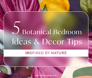 5 Botanical Bedroom Ideas & Decor Tips Inspired by Nature