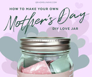 How To Make Your Own Mother's Day DIY Love Jar