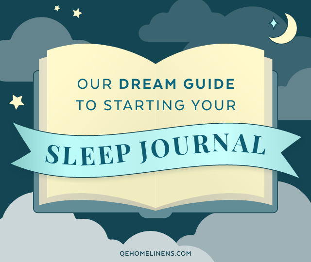 Our Dream Guide To Starting Your Sleep Journal - QE Home