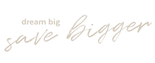 Dream big, save bigger.
