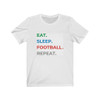 Unisex T-Shirt - Eat. Sleep. Football. Repeat.