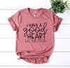 I Have a Good Heart But This Mouth T-shirt