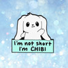 I'm Not Short I'm CHIBI Enamel Pin