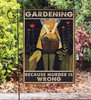 Gardening Because Murder Is Wrong Garden Flag