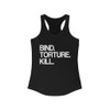 BTK Bind Torture Kill - Racerback Tank